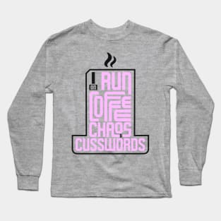 I run on coffee, chaos, and cuss words Long Sleeve T-Shirt